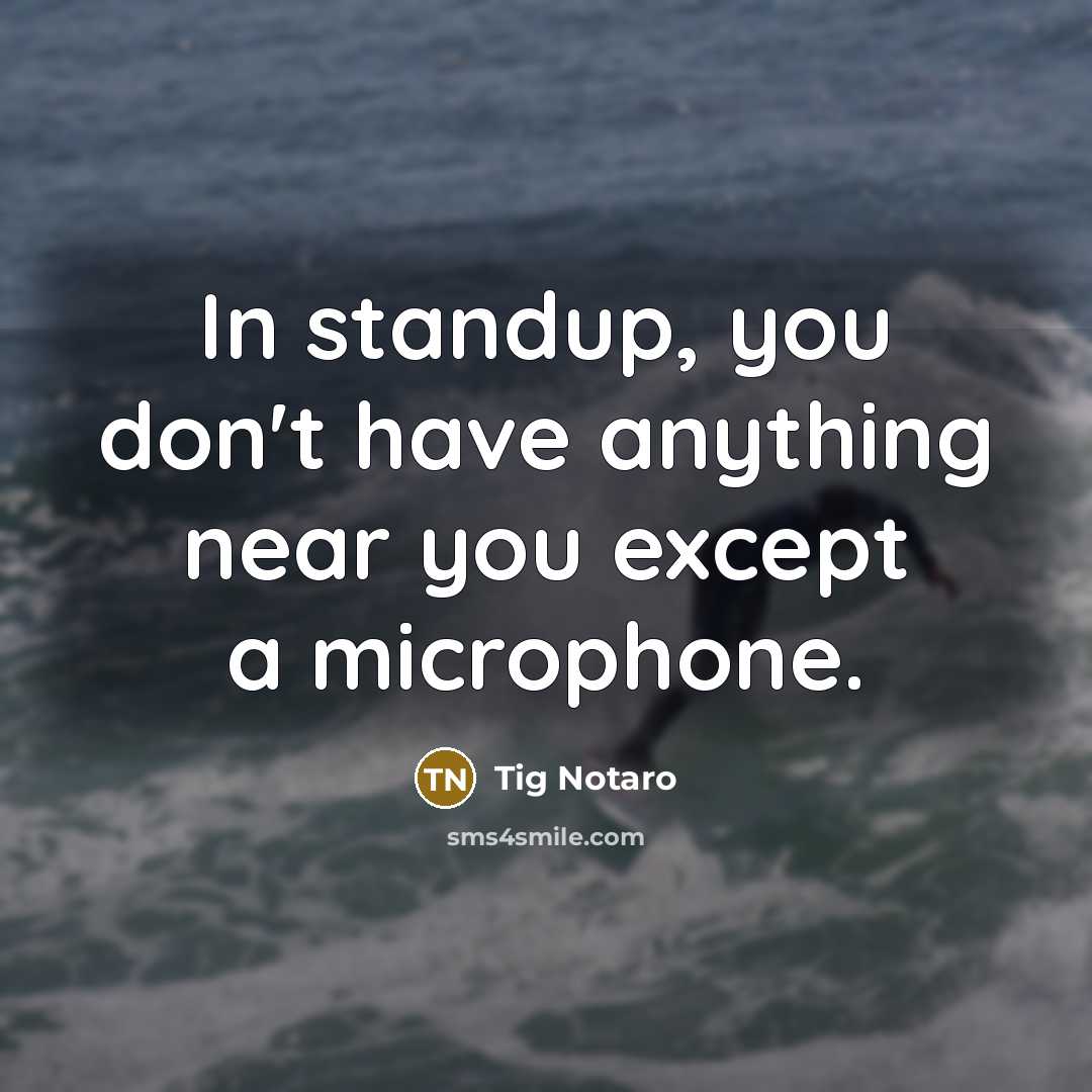 “In standup, you don't have anything near you except a…” quote by Tig Notaro