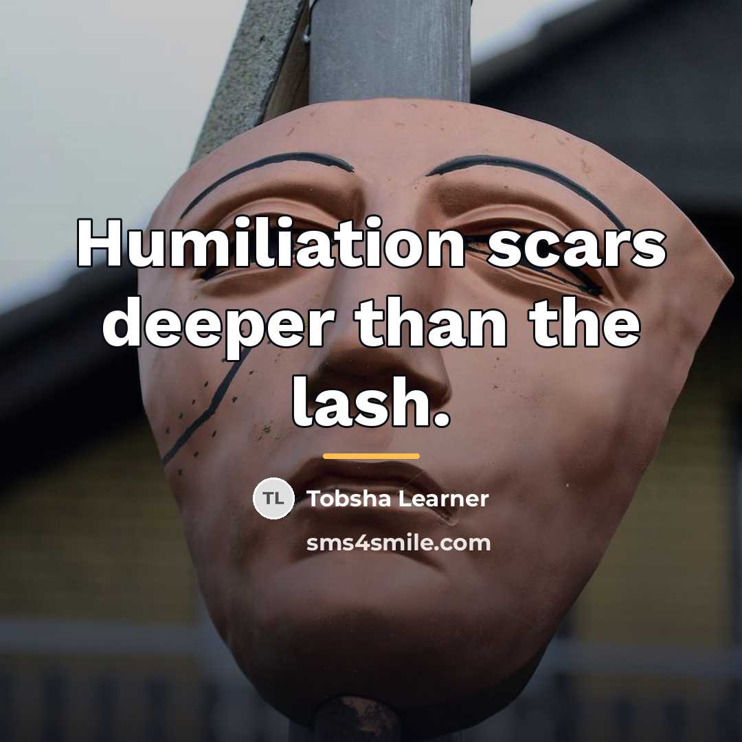 “Humiliation scars deeper than the lash.…” quote by Tobsha Learner