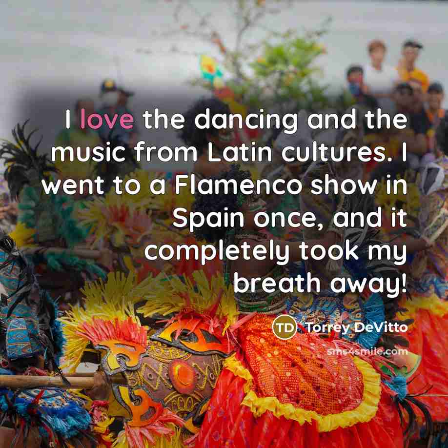 “I love the dancing and the music from Latin cultures.…” quote by Torrey DeVitto