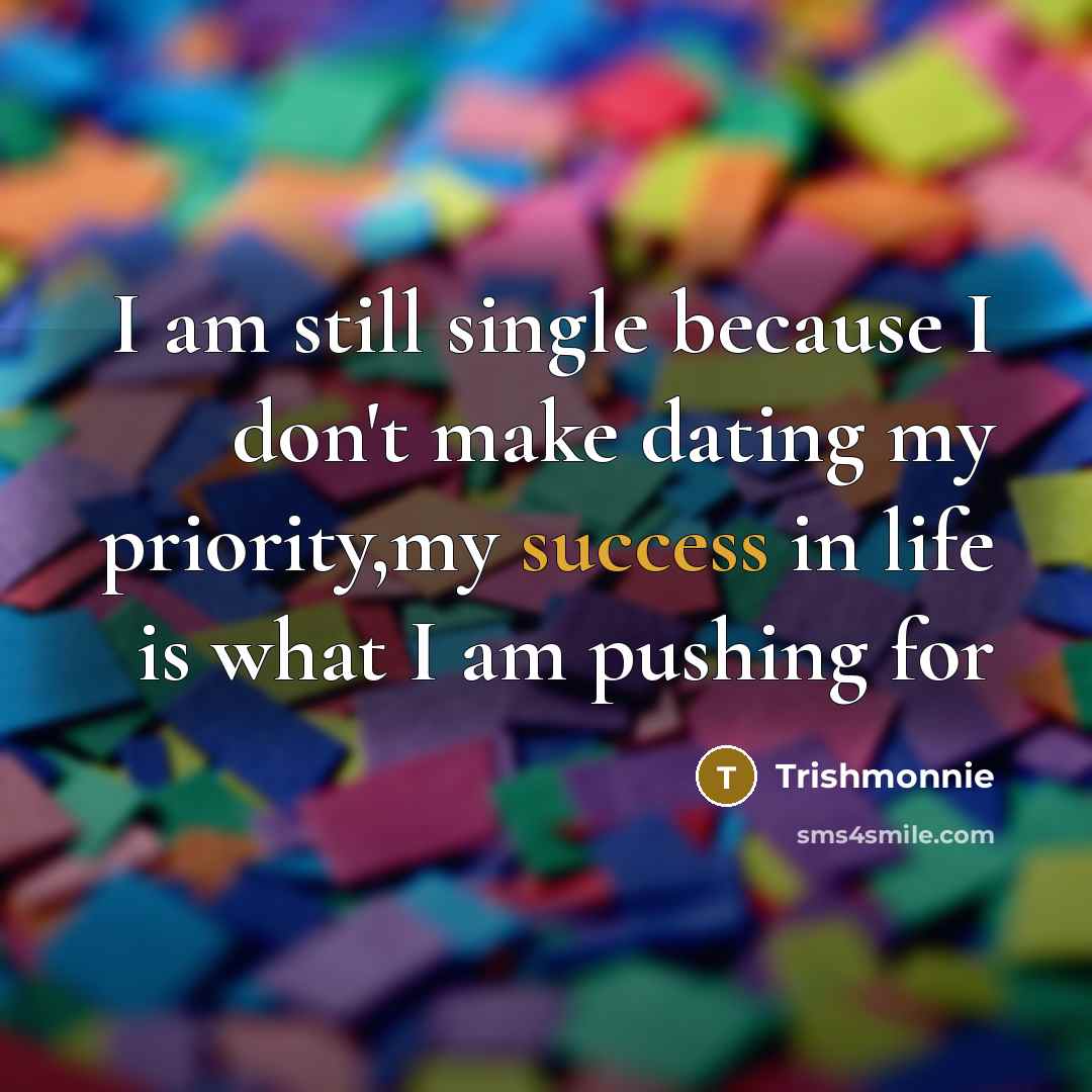 “I am still single because I don't make dating my…” quote by Trishmonnie