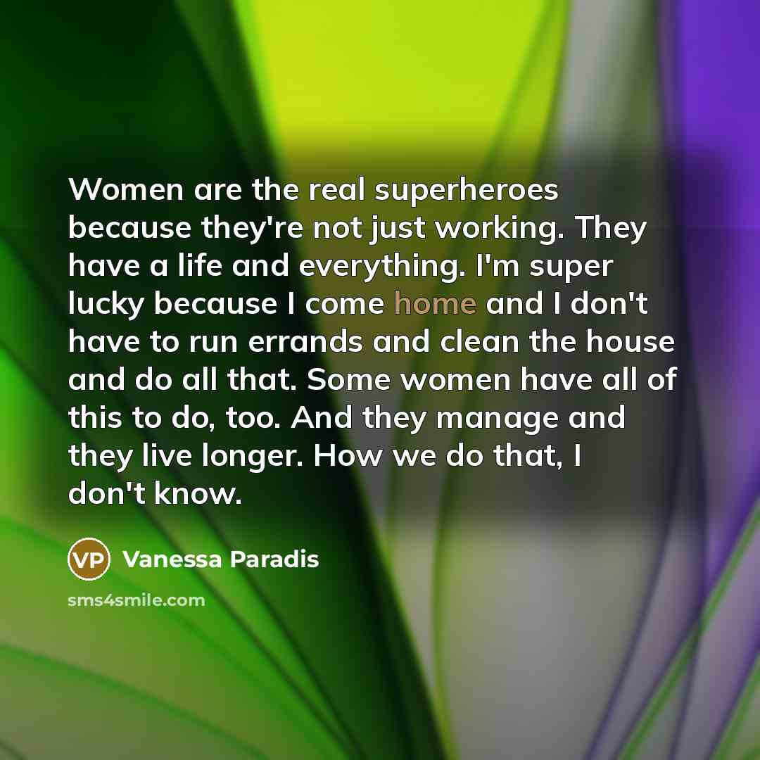 “Women are the real superheroes because they're not just working.…” quote by Vanessa Paradis