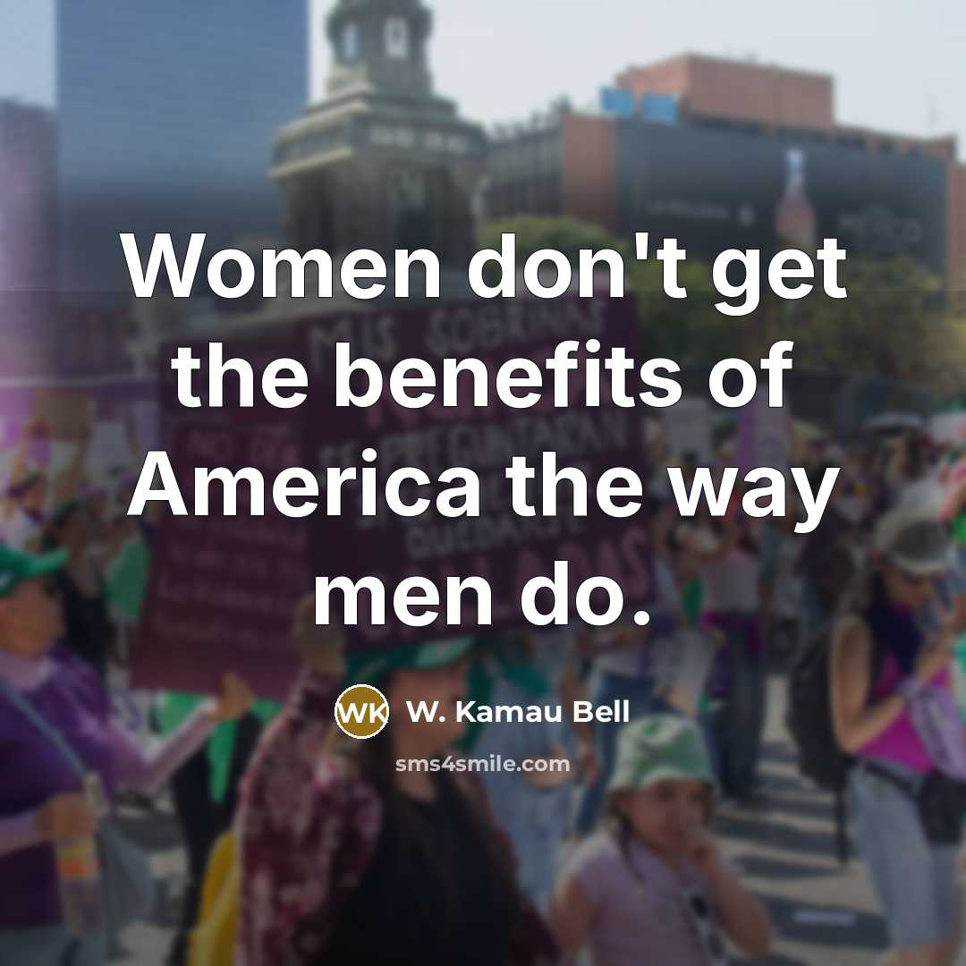 “Women don't get the benefits of America the way men…” quote by W. Kamau Bell