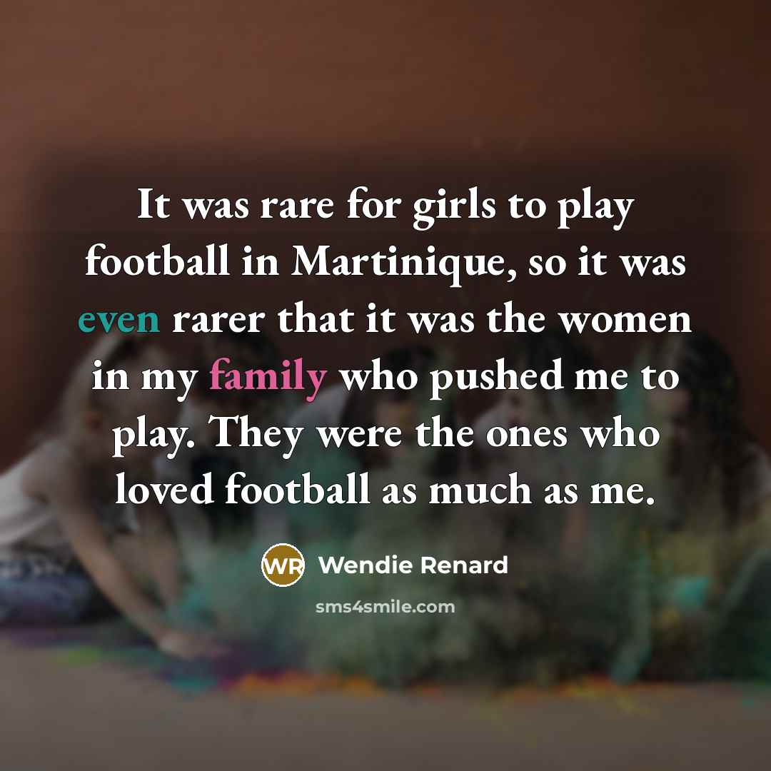 “It was rare for girls to play football in Martinique,…” quote by Wendie Renard