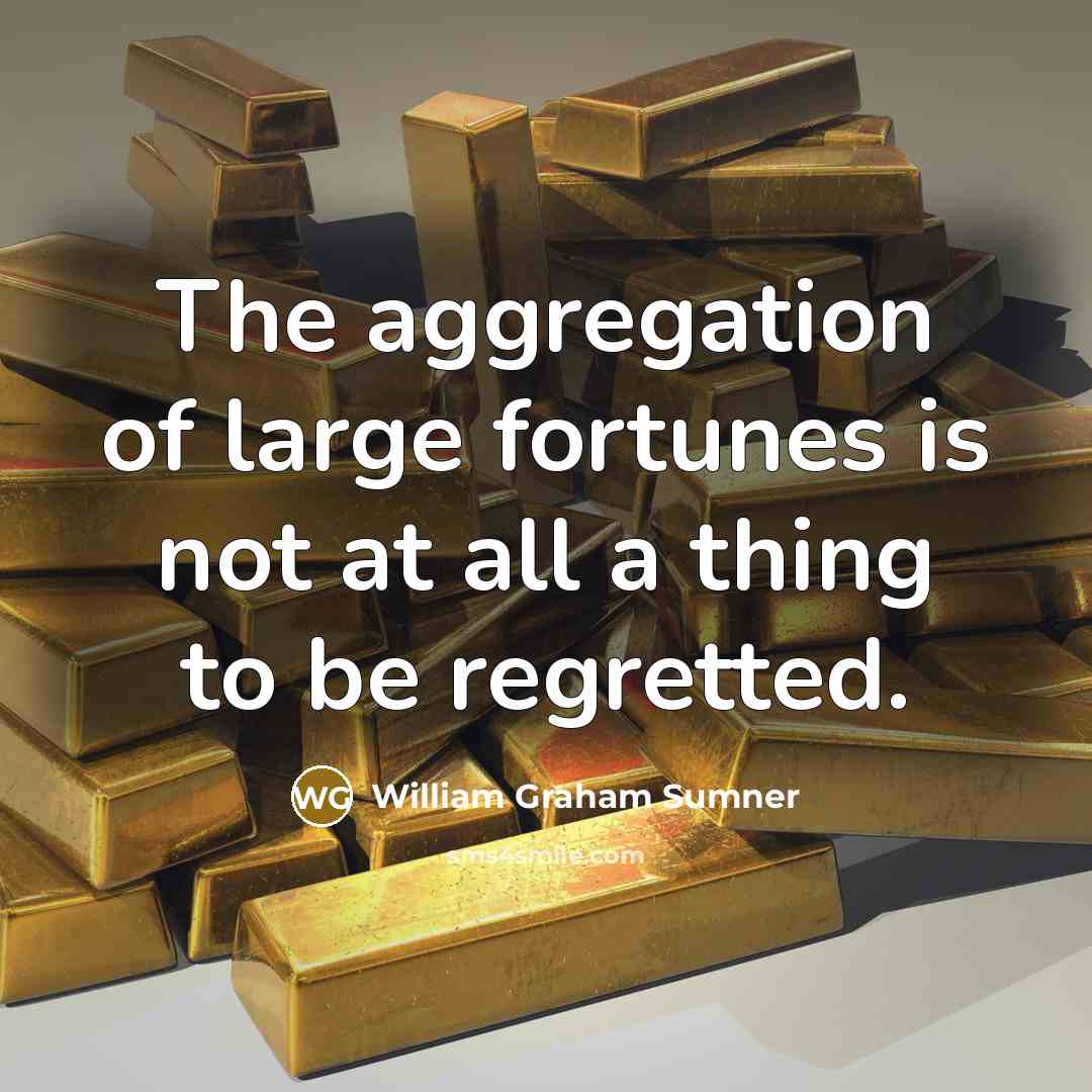 “The aggregation of large fortunes is not at all a…” quote by William Graham Sumner