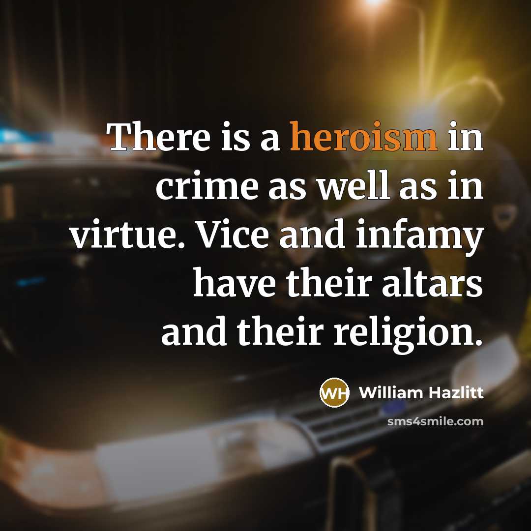 “There is a heroism in crime as well as in…” quote by William Hazlitt