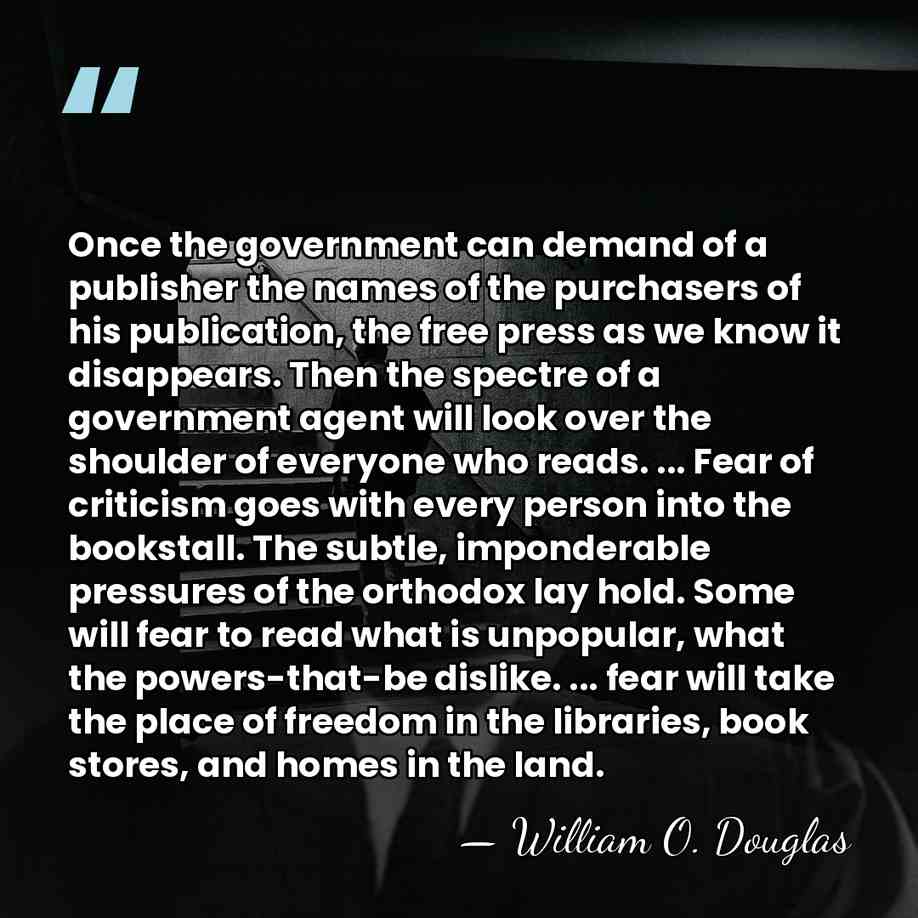 Once the government can demand of a publisher the names of the&hellip; - William O. Douglas
