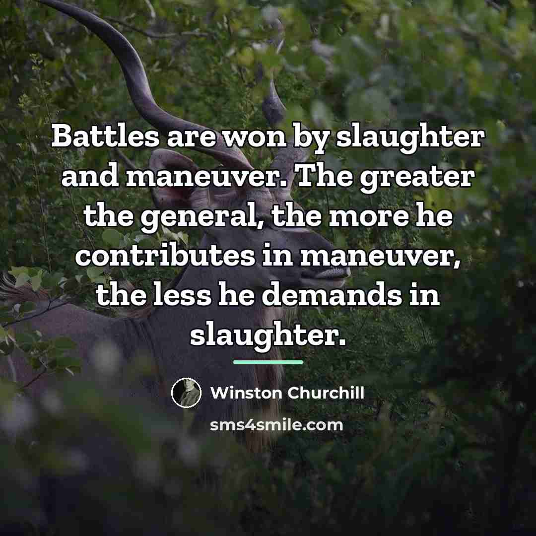 “Battles are won by slaughter and maneuver. The greater the…” quote by Winston Churchill