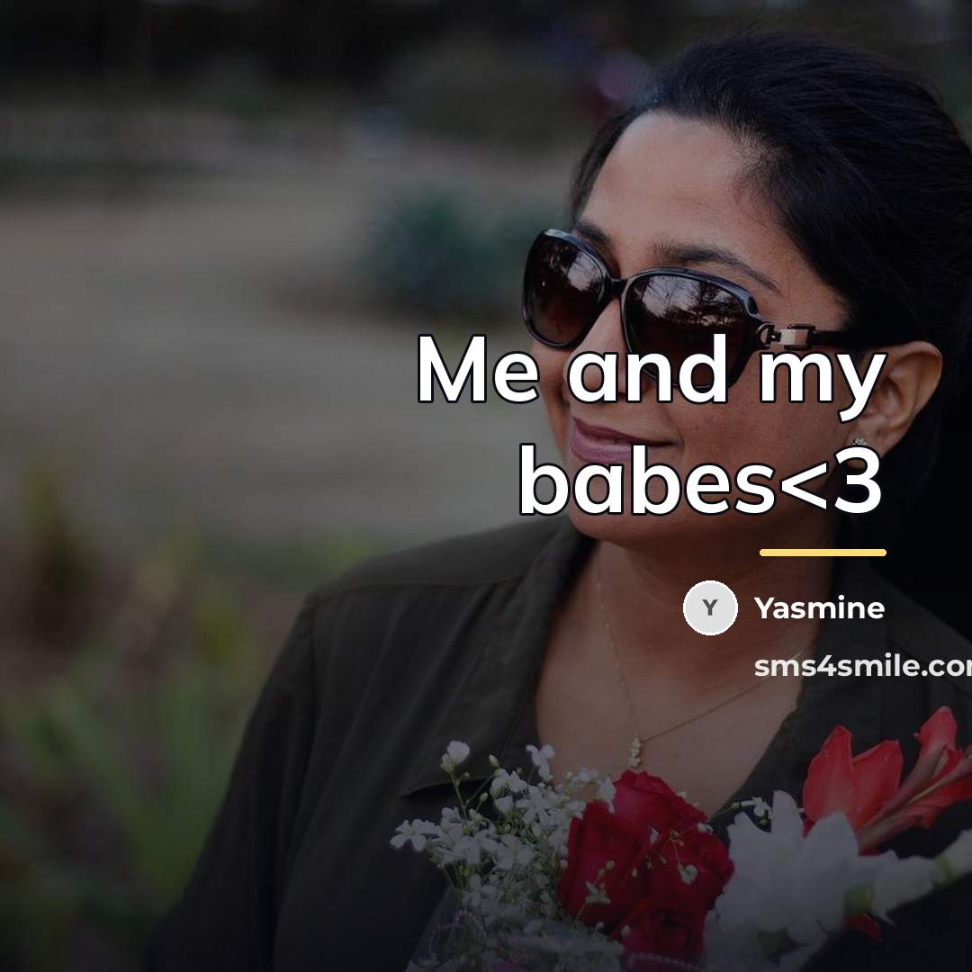 “Me and my babes…” quote by Yasmine