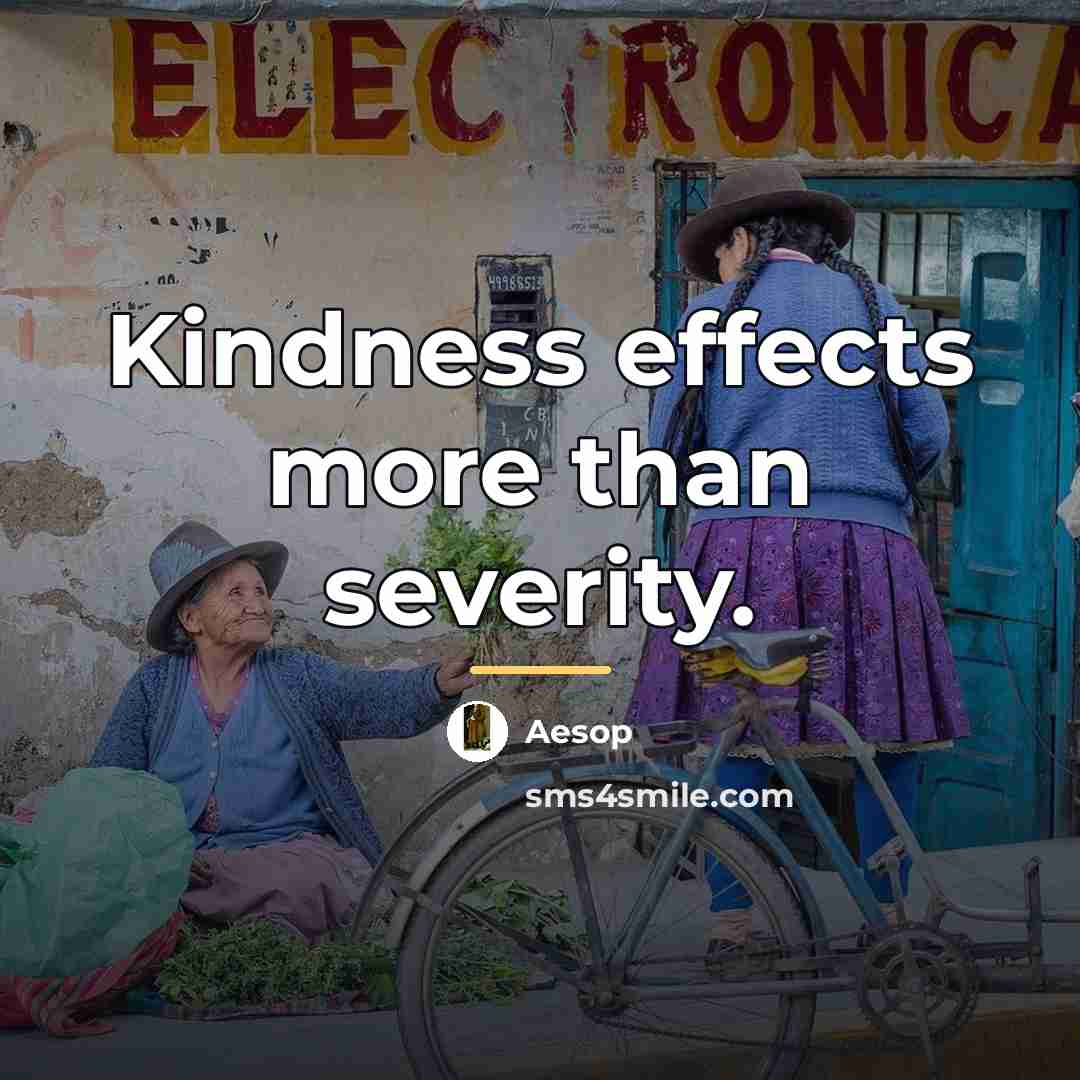 “Kindness effects more than severity.…” quote by Aesop