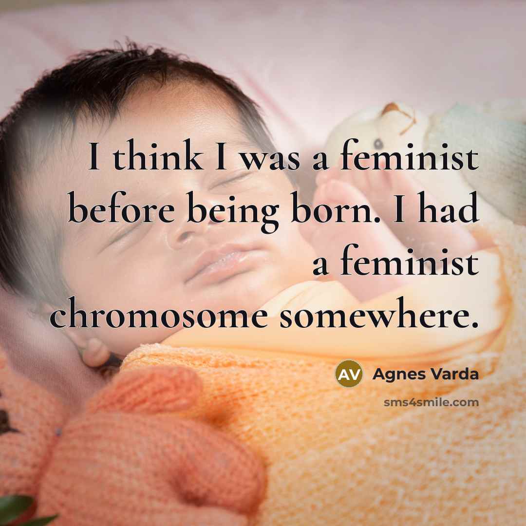 “I think I was a feminist before being born. I…” quote by Agnes Varda
