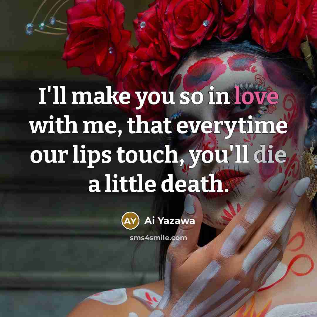 “I'll make you so in love with me, that everytime…” quote by Ai Yazawa