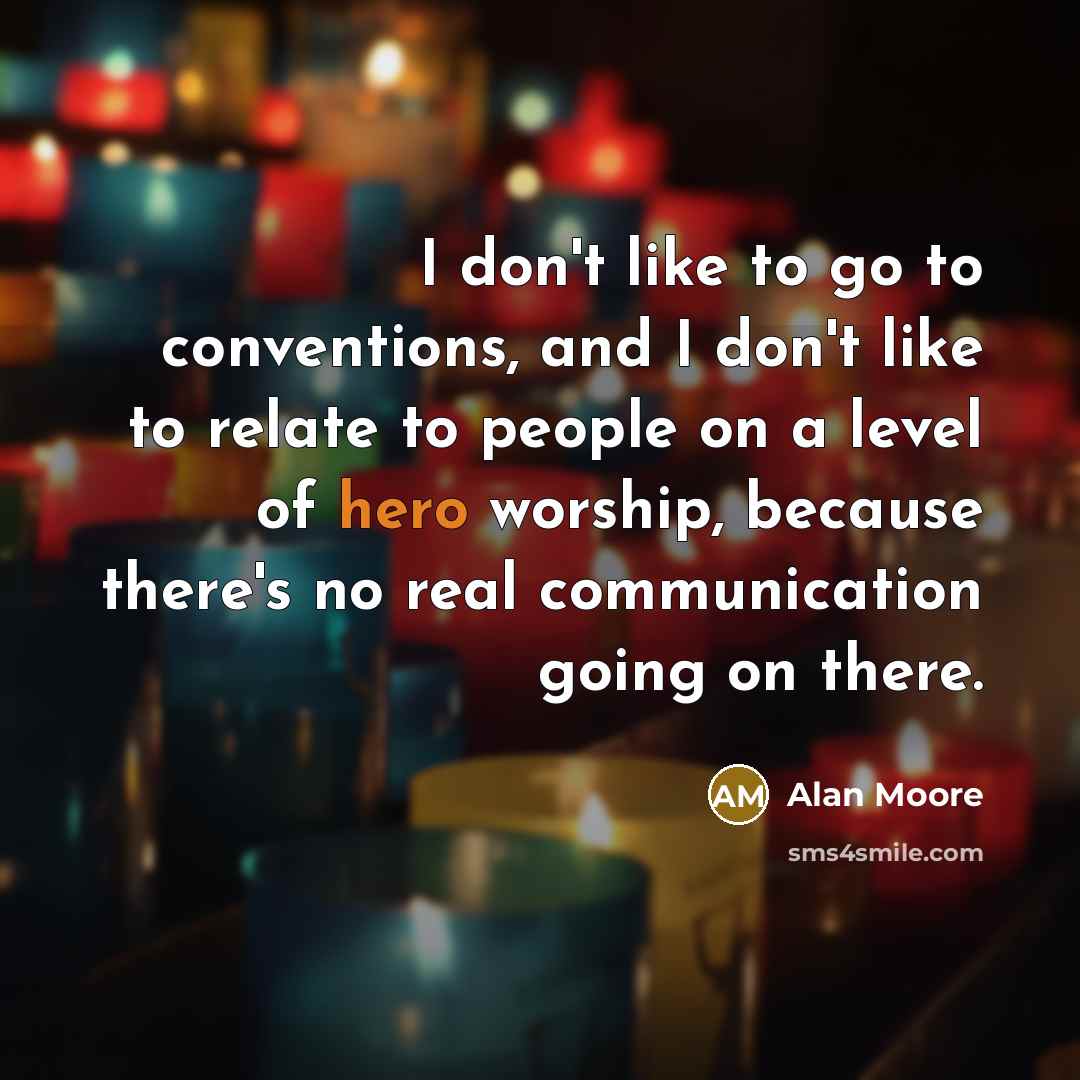 “I don't like to go to conventions, and I don't…” quote by Alan Moore