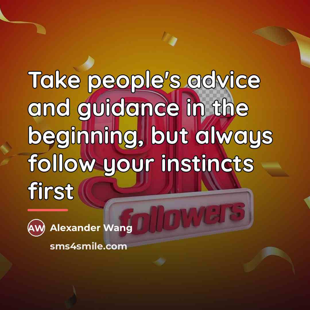 “Take people's advice and guidance in the beginning, but always…” quote by Alexander Wang