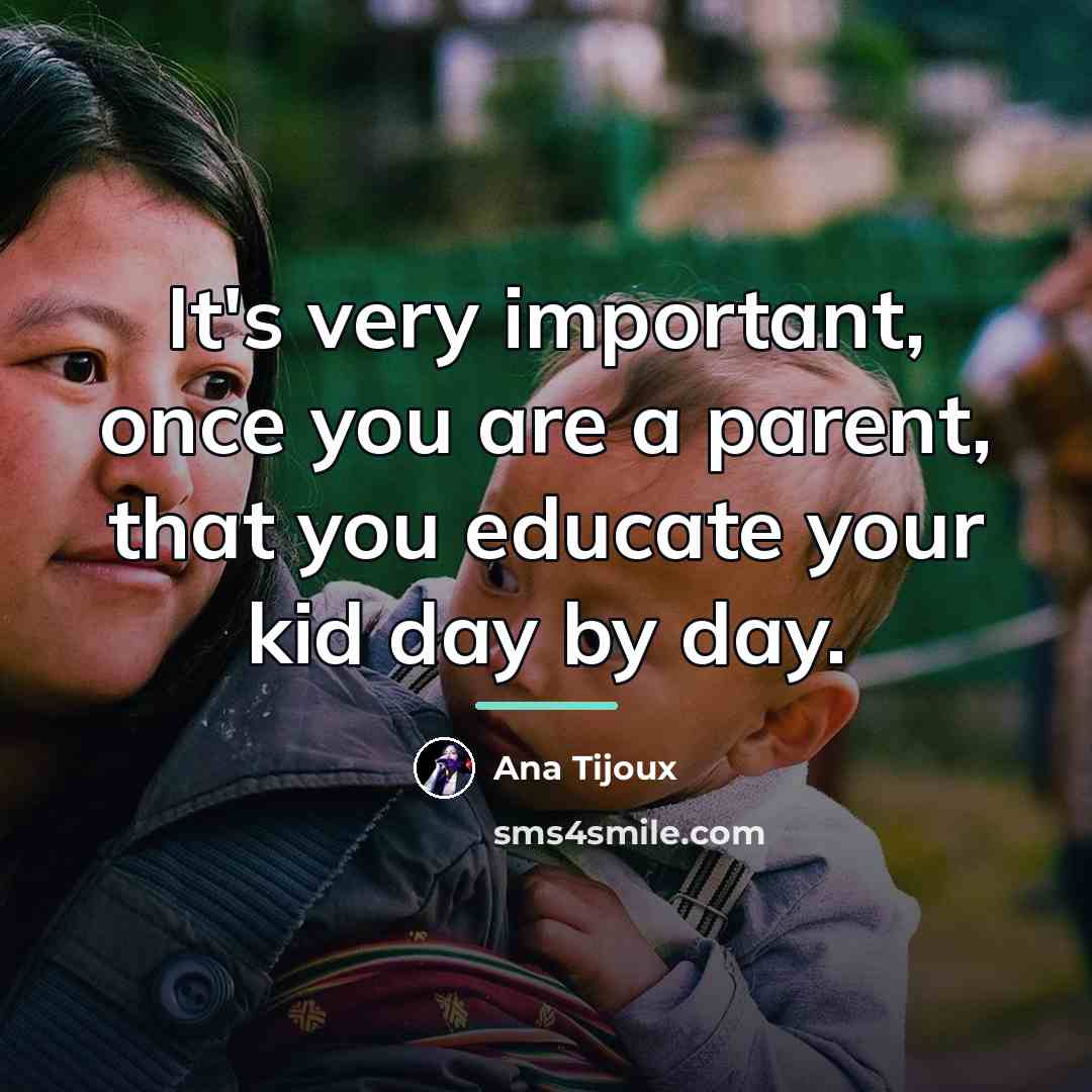 “It's very important, once you are a parent, that you…” quote by Ana Tijoux