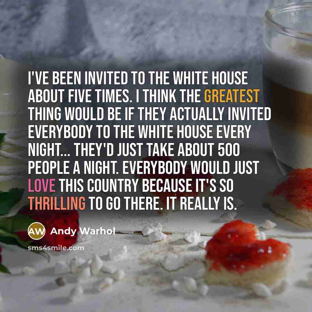 “I've been invited to the White House about five times.…” quote by Andy Warhol