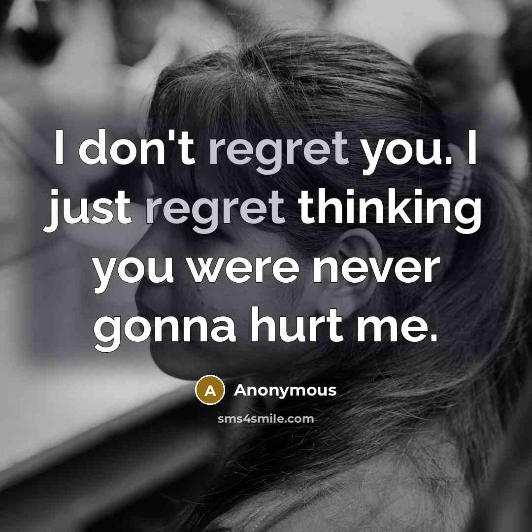 “I don't regret you. I just regret thinking you were…” quote by Anonymous