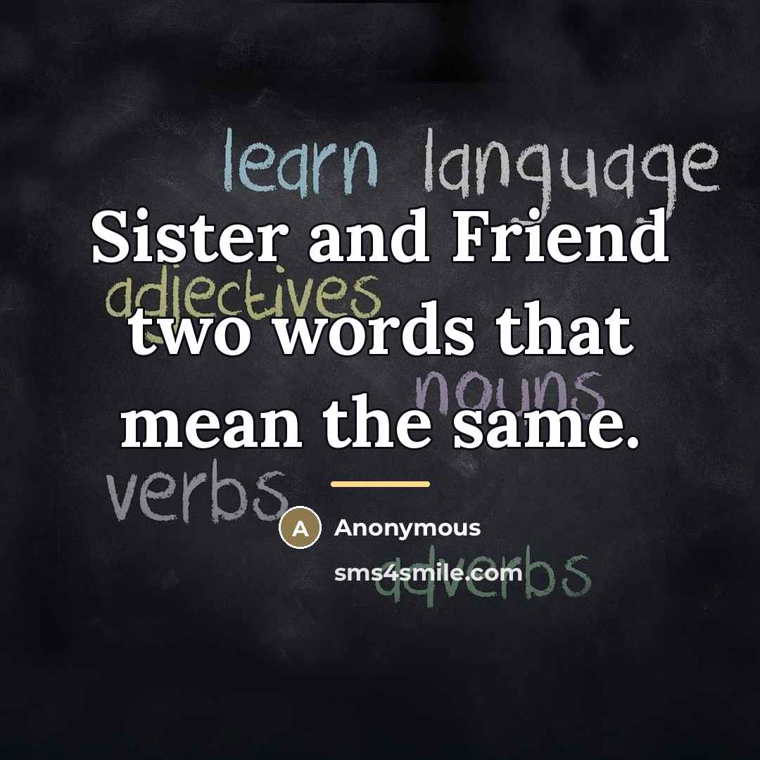 “Sister and Friend two words that mean the same.…” quote by Anonymous