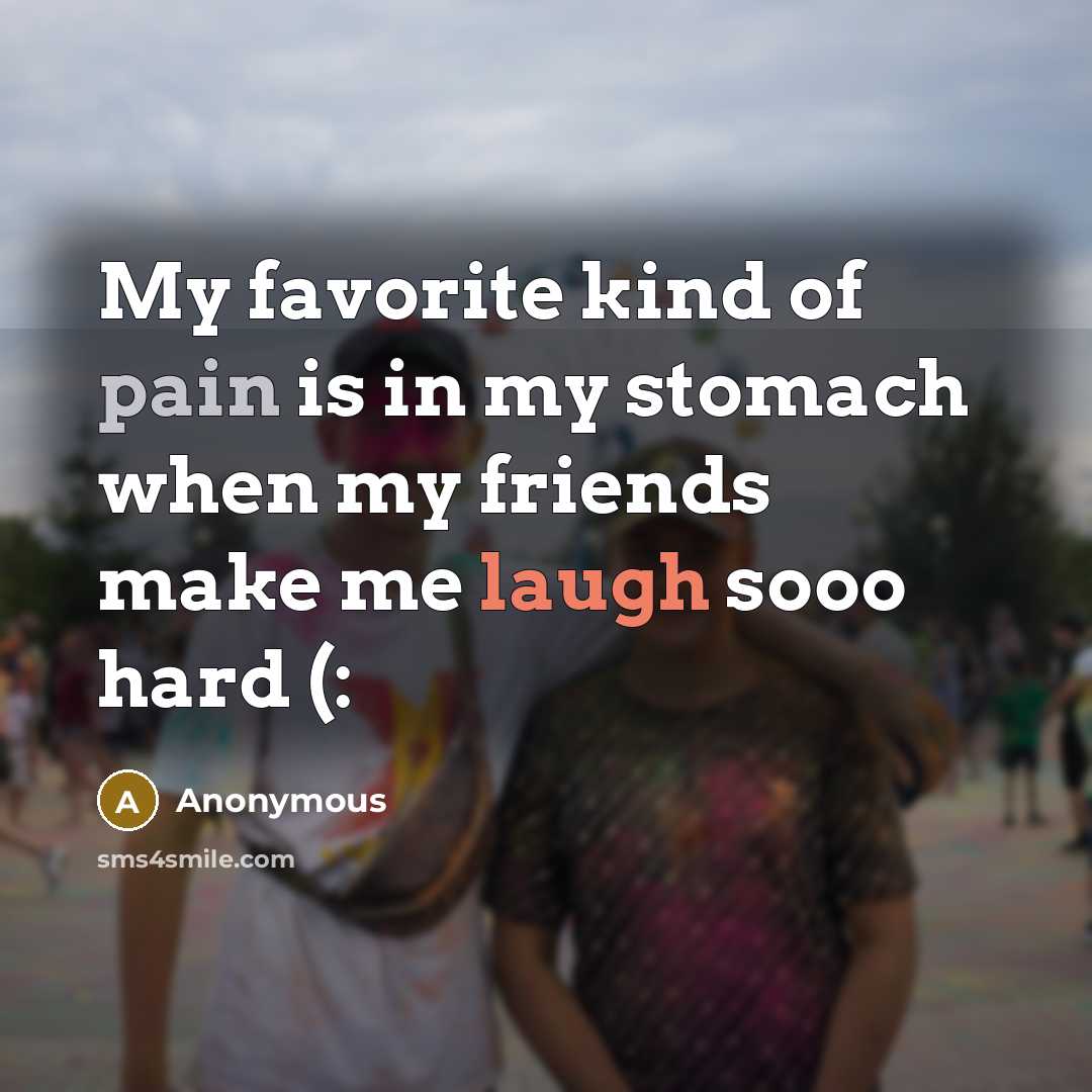 “My favorite kind of pain is in my stomach when…” quote by Anonymous