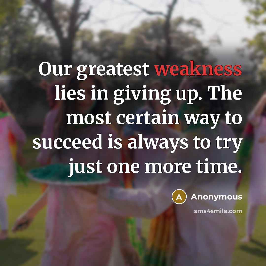“Our greatest weakness lies in giving up. The most certain…” quote by Anonymous