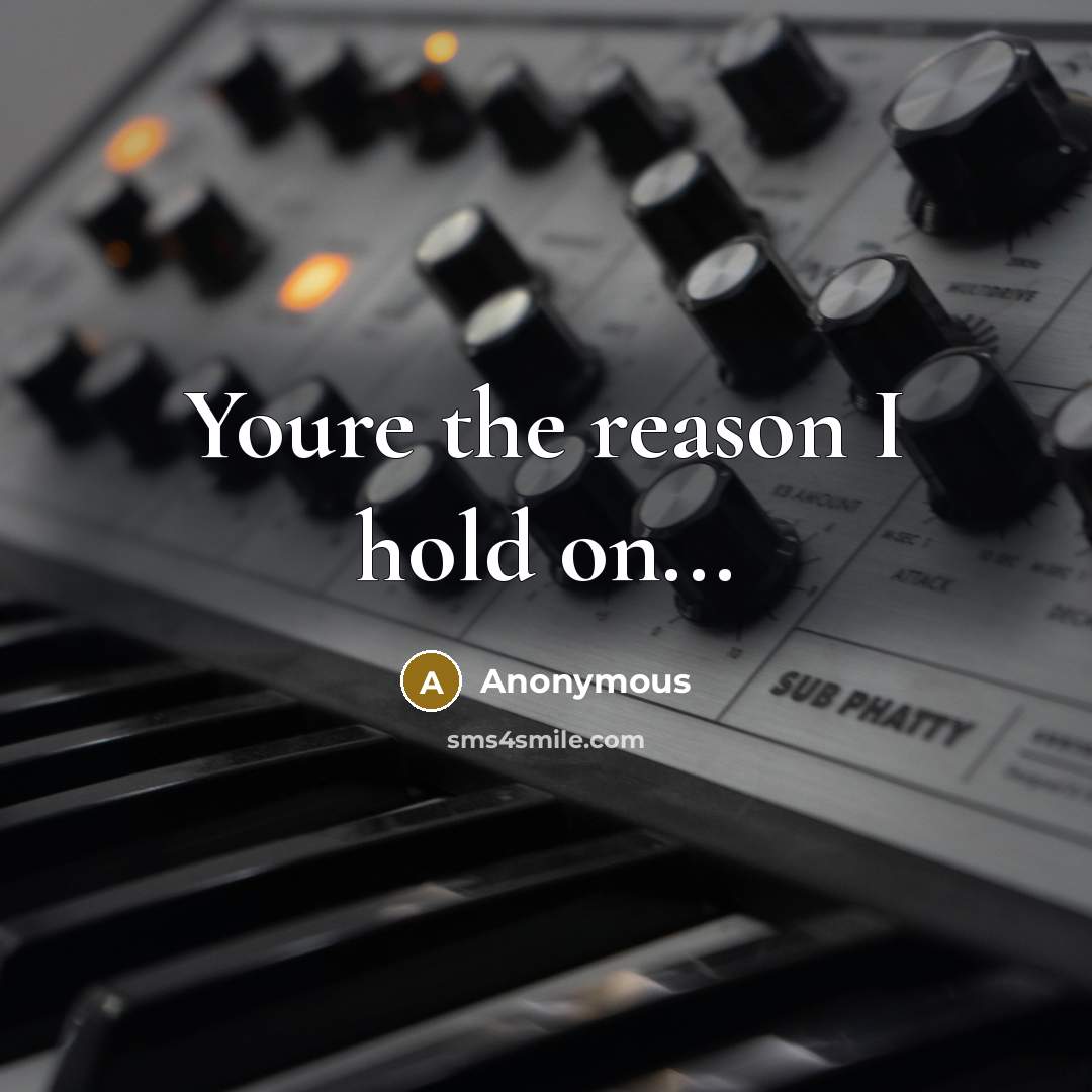 “Youre the reason I hold on...” quote by Anonymous