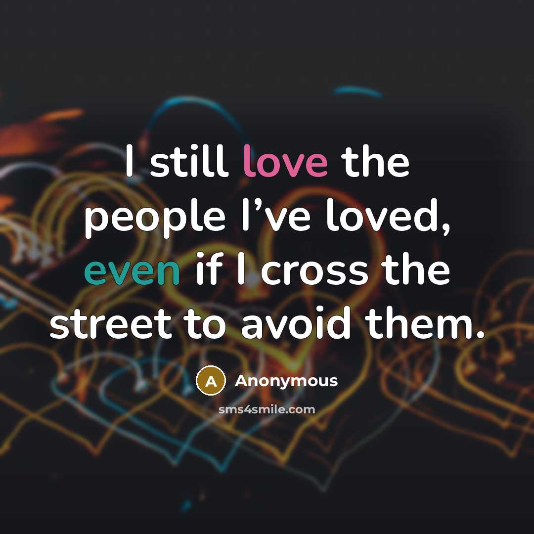 “I still love the people I’ve loved, even if I…” quote by Anonymous