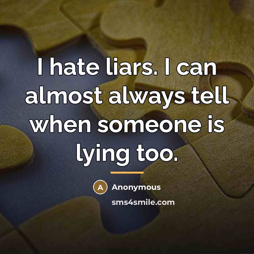 “I hate liars. I can almost always tell when someone…” quote by Anonymous