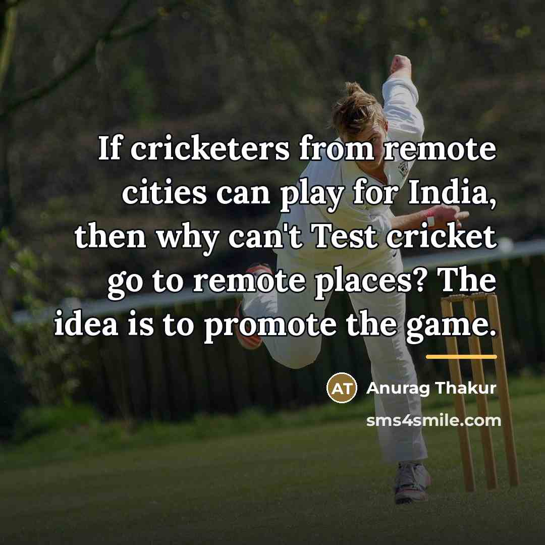 “If cricketers from remote cities can play for India, then…” quote by Anurag Thakur