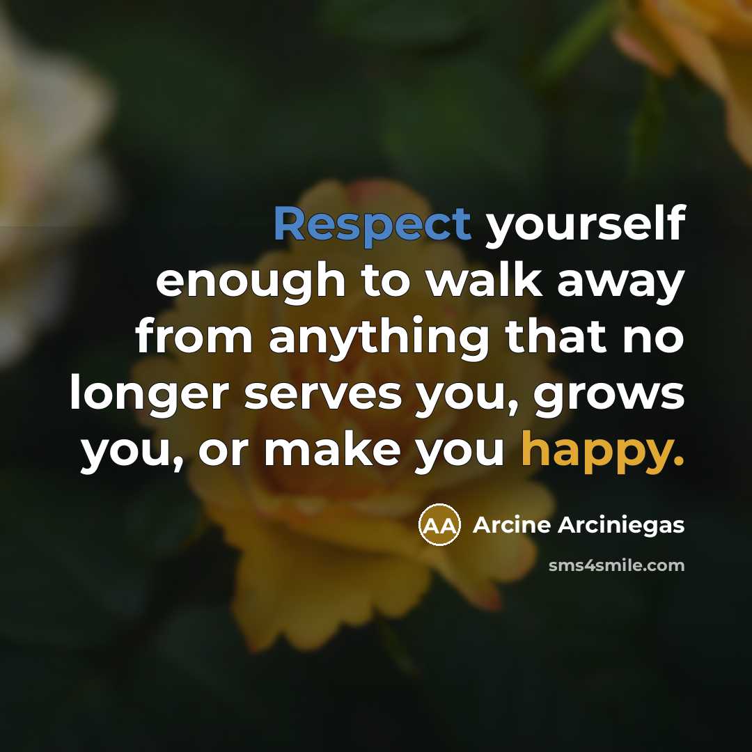 “Respect yourself enough to walk away from anything that no…” quote by Arcine Arciniegas