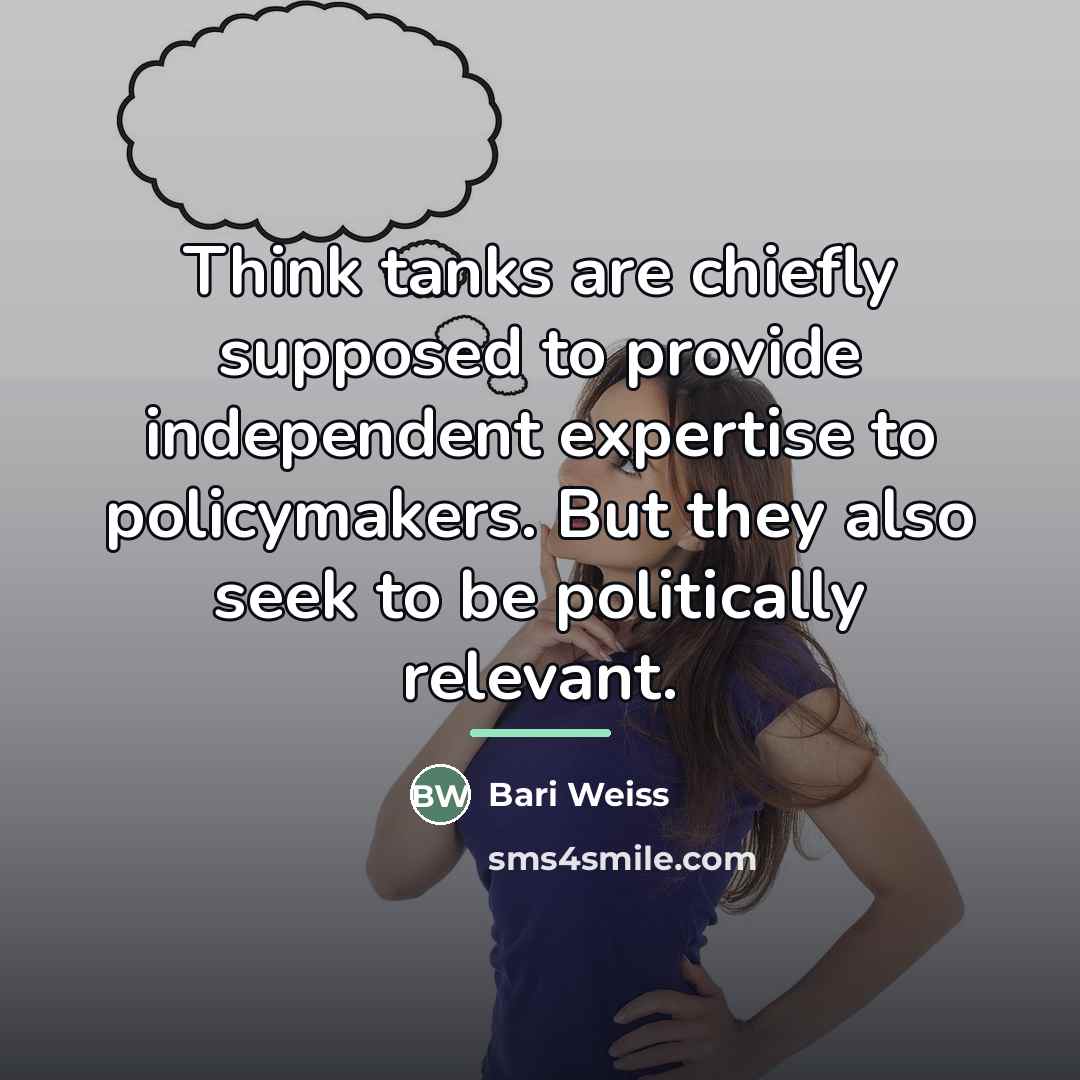 “Think tanks are chiefly supposed to provide independent expertise to…” quote by Bari Weiss
