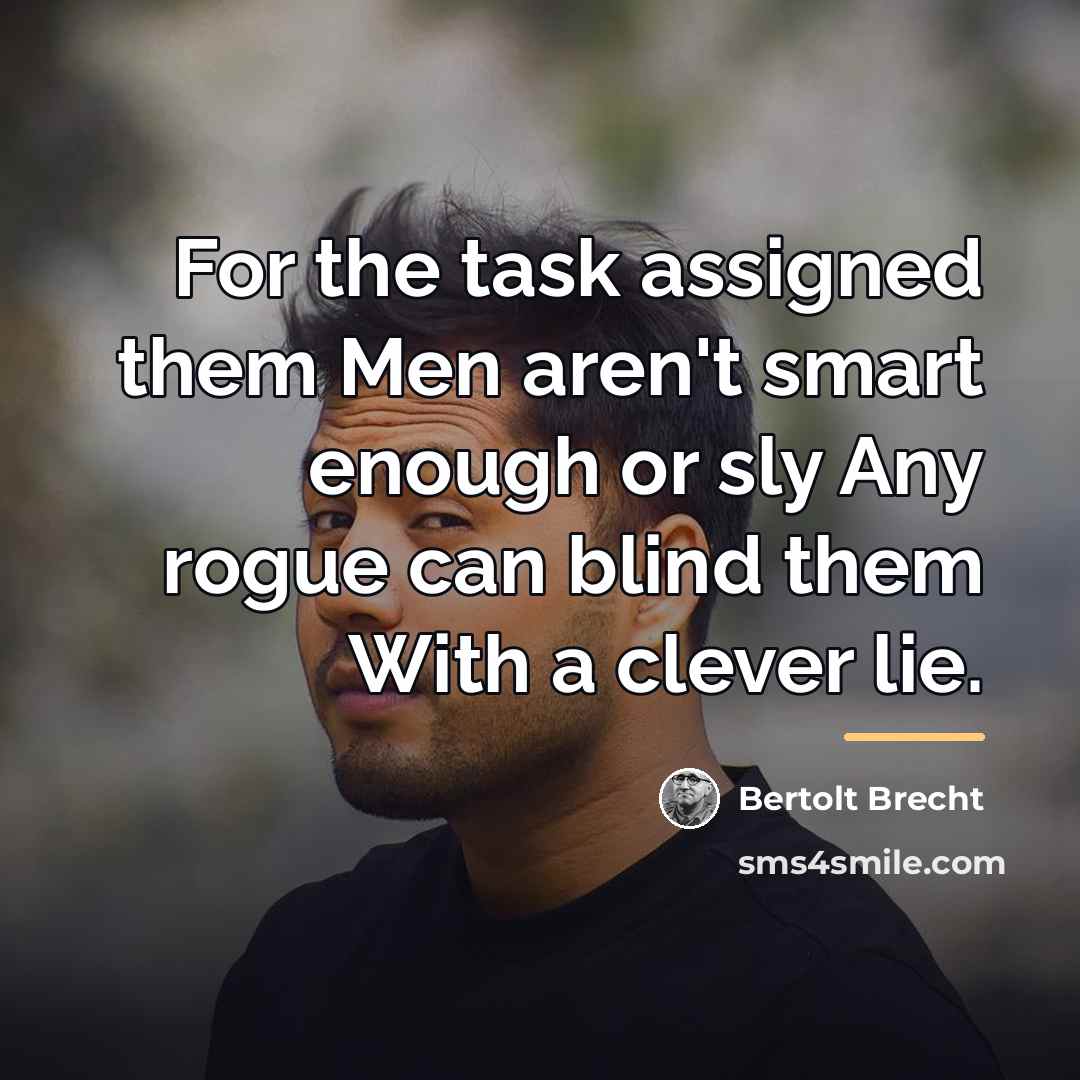 “For the task assigned them Men aren't smart enough or…” quote by Bertolt Brecht