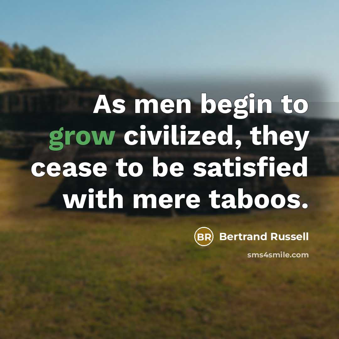 “As men begin to grow civilized, they cease to be…” quote by Bertrand Russell