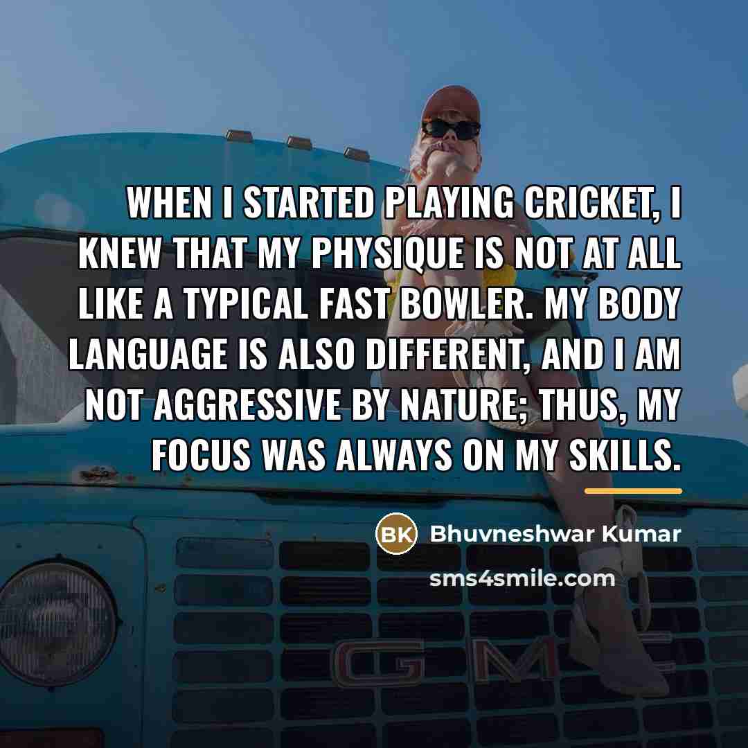 “When I started playing cricket, I knew that my physique…” quote by Bhuvneshwar Kumar