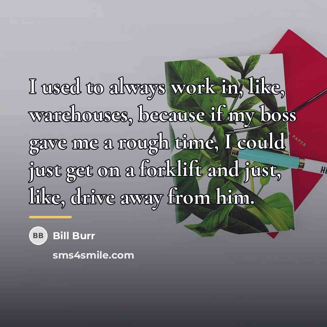 “I used to always work in, like, warehouses, because if…” quote by Bill Burr