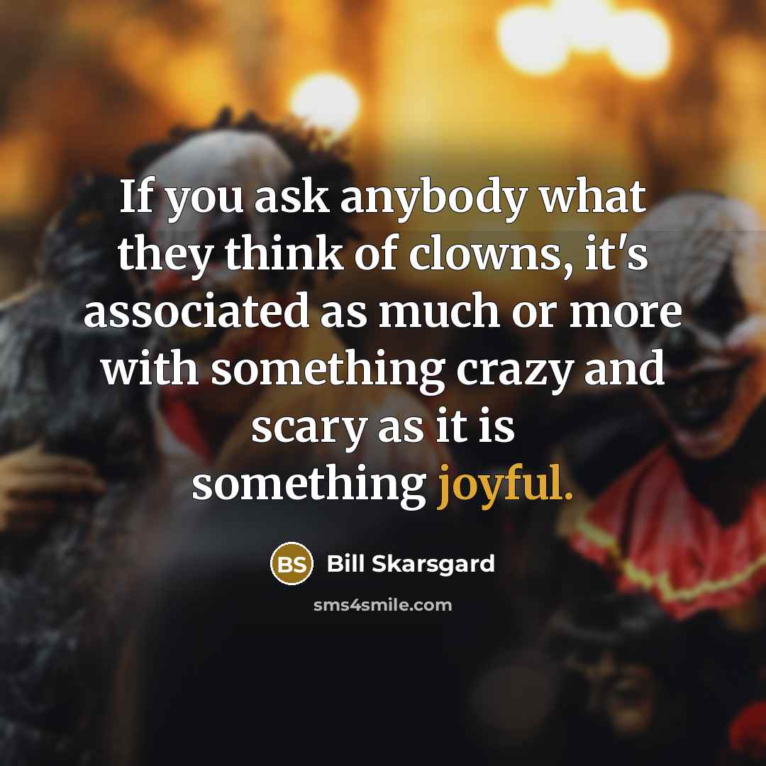 “If you ask anybody what they think of clowns, it's…” quote by Bill Skarsgard