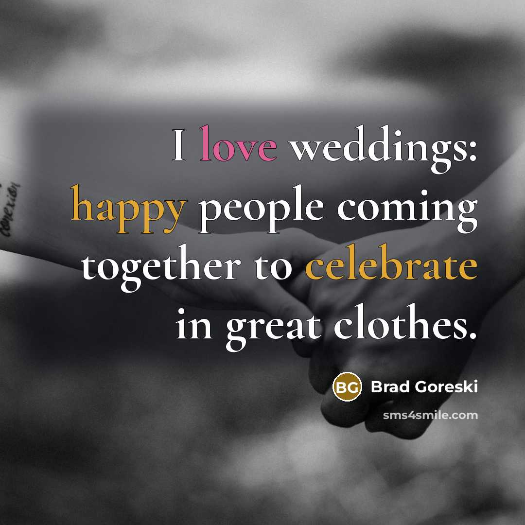 “I love weddings: happy people coming together to celebrate in…” quote by Brad Goreski