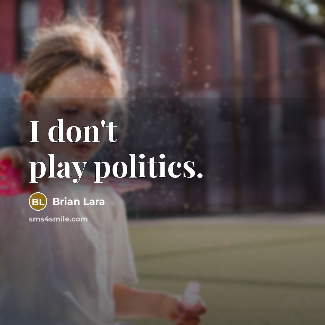 “I don't play politics.…” quote by Brian Lara