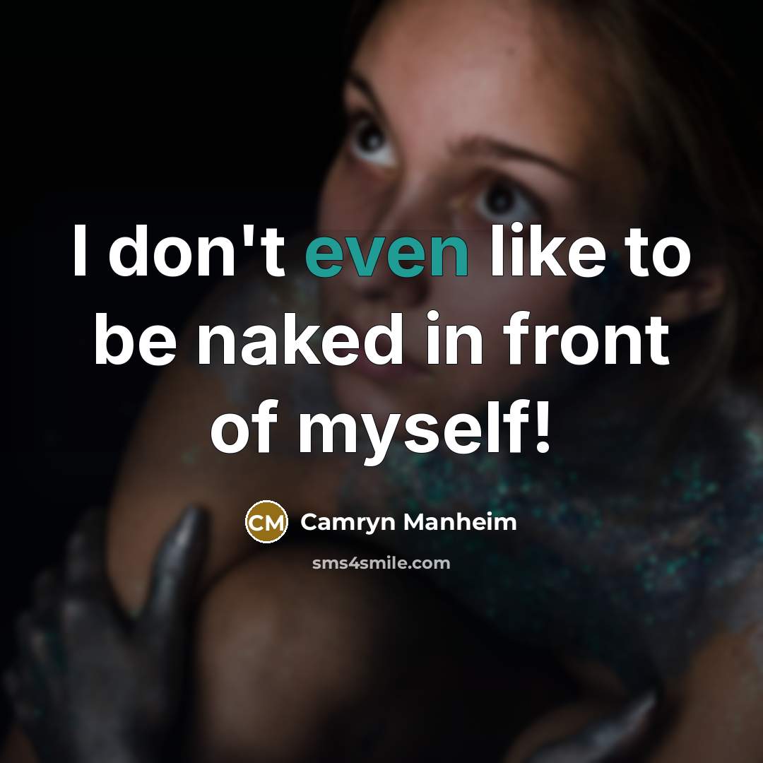 “I don't even like to be naked in front of myself!” quote by Camryn Manheim