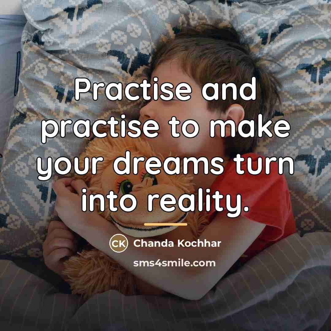 “Practise and practise to make your dreams turn into reality.…” quote by Chanda Kochhar