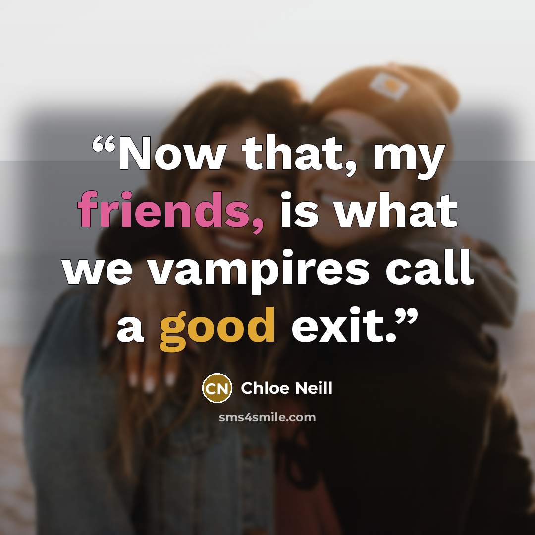 “Now that, my friends, is what we vampires call a good exit.” quote by Chloe Neill