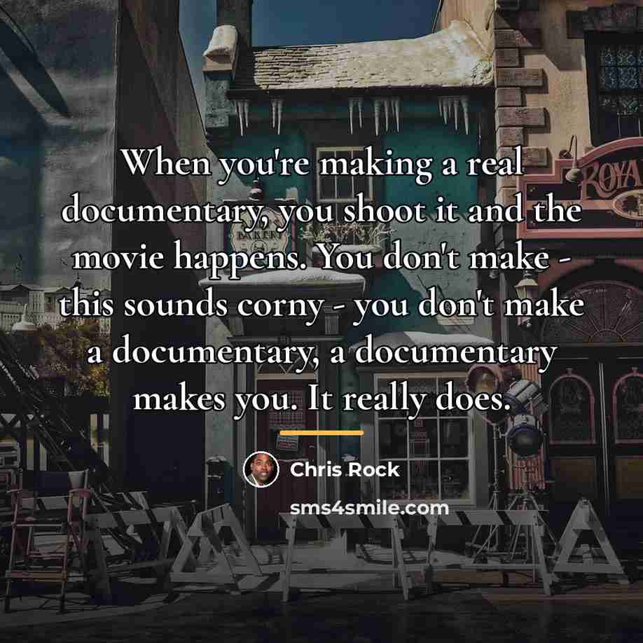 “When you're making a real documentary, you shoot it and…” quote by Chris Rock