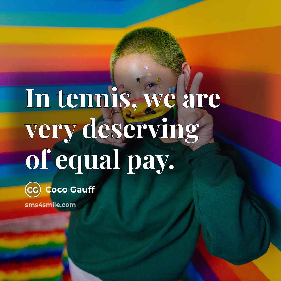 “In tennis, we are very deserving of equal pay.…” quote by Coco Gauff