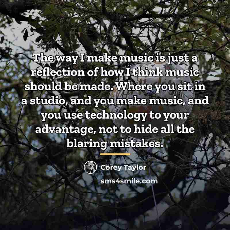 “The way I make music is just a reflection of…” quote by Corey Taylor