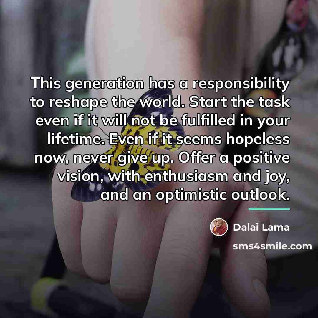 “This generation has a responsibility to reshape the world. Start…” quote by Dalai Lama