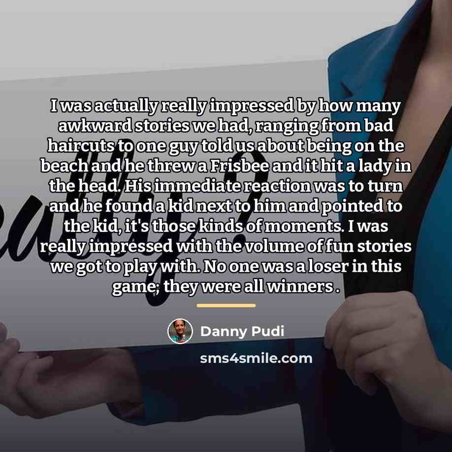 “I was actually really impressed by how many awkward stories…” quote by Danny Pudi