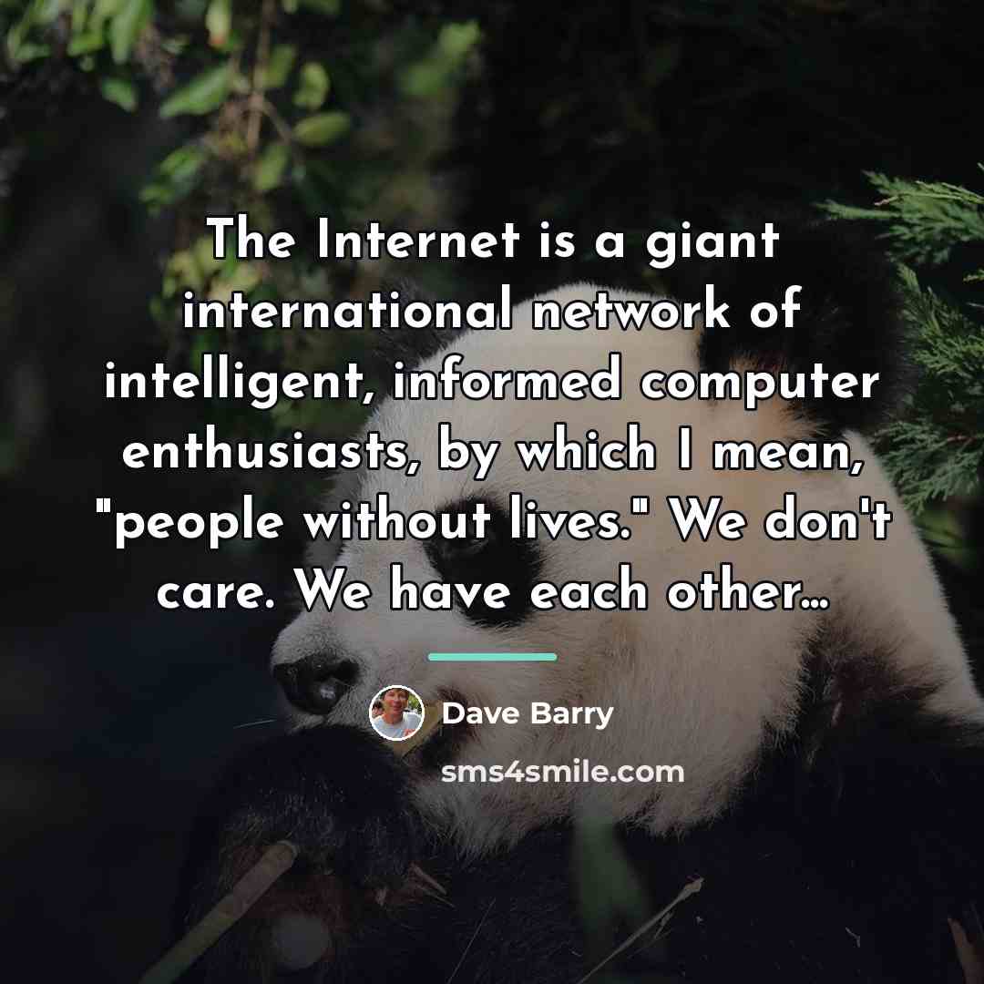 “The Internet is a giant international network of intelligent, informed…” quote by Dave Barry