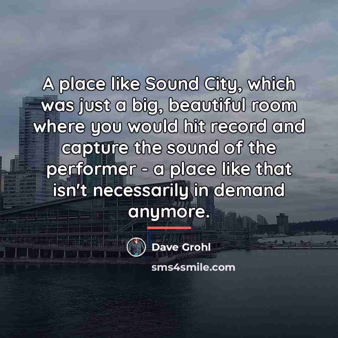 “A place like Sound City, which was just a big,…” quote by Dave Grohl