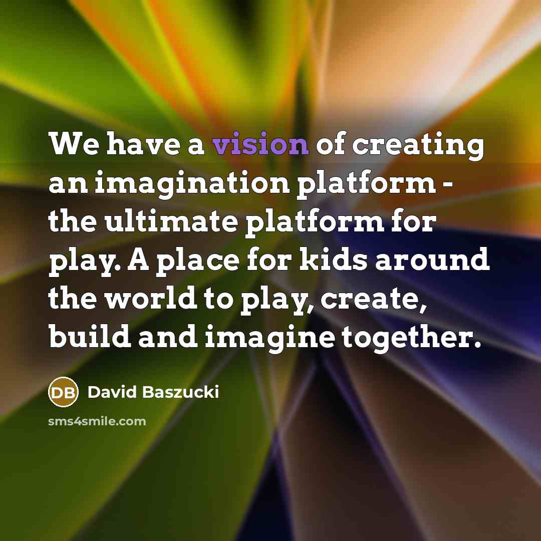 “We have a vision of creating an imagination platform -…” quote by David Baszucki