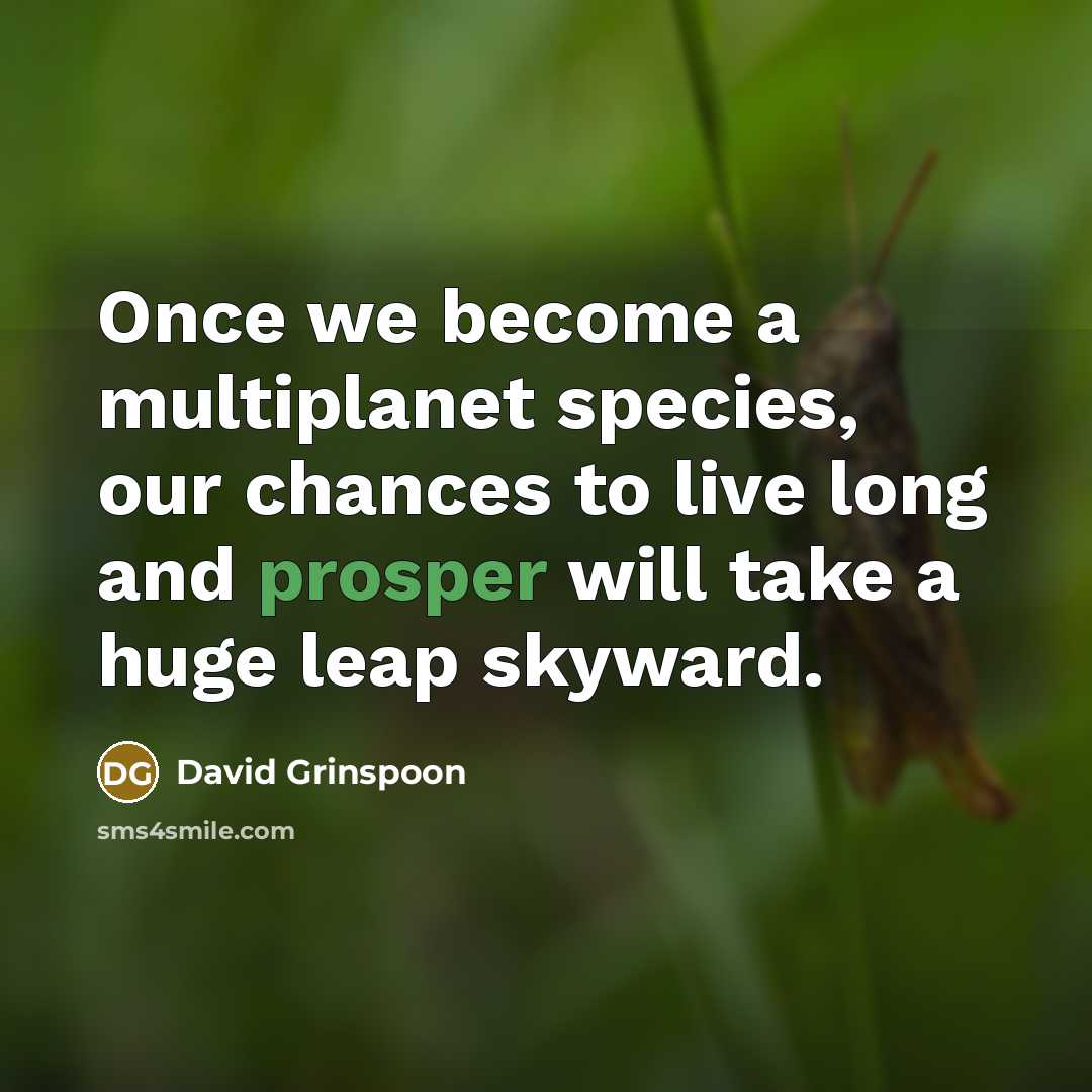 “Once we become a multiplanet species, our chances to live…” quote by David Grinspoon