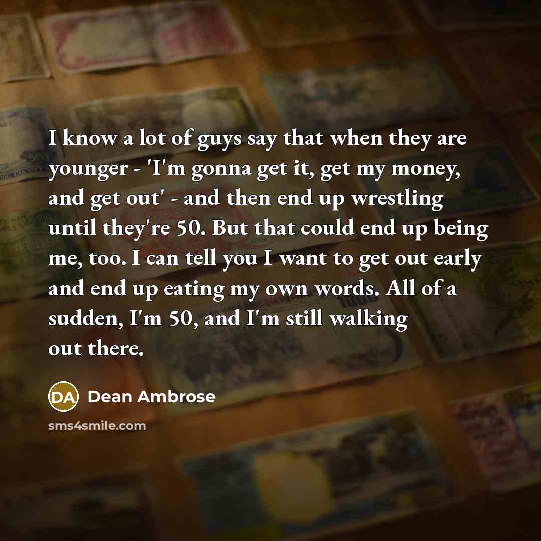 “I know a lot of guys say that when they…” quote by Dean Ambrose