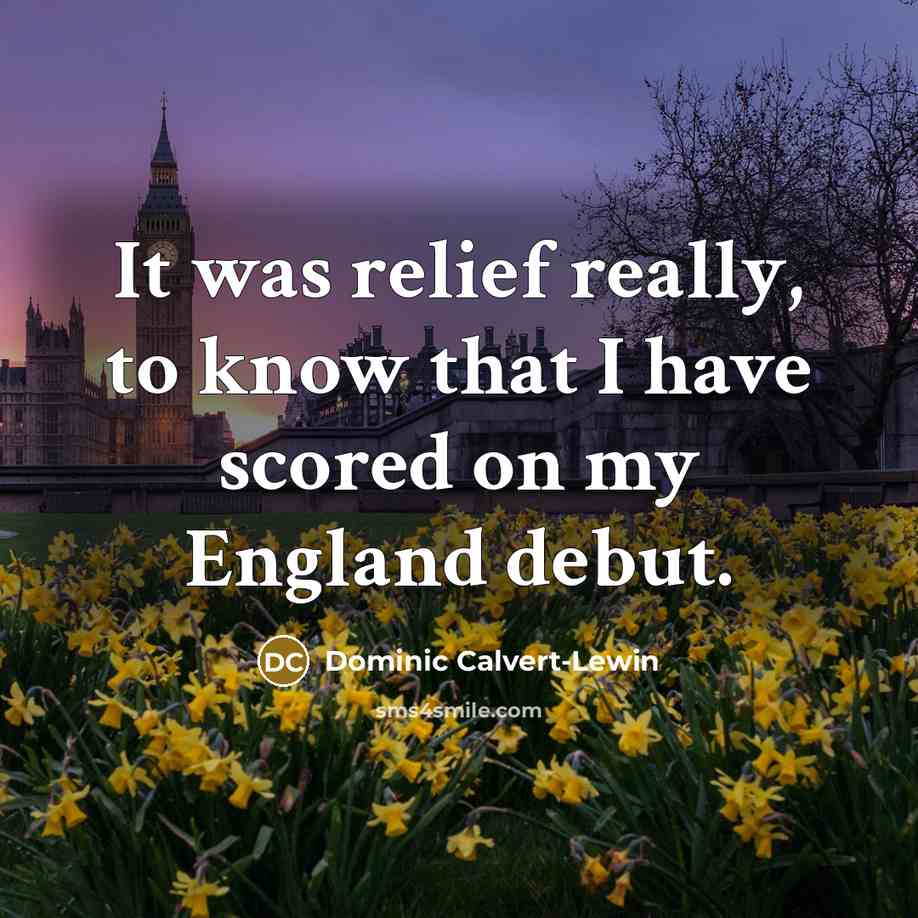 “It was relief really, to know that I have scored…” quote by Dominic Calvert-Lewin